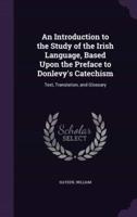 An Introduction to the Study of the Irish Language, Based Upon the Preface to Donlevy's Catechism
