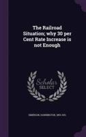 The Railroad Situation; Why 30 Per Cent Rate Increase Is Not Enough