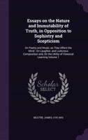 Essays on the Nature and Immutability of Truth, in Opposition to Sophistry and Scepticism