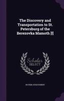 The Discovery and Transportation to St. Petersburg of the Berezovka Mamoth [!]