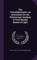 The Crystelliptometer, an Instrument for the Polariscopic Analysis of Very Slender Beams of Light