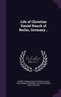 Life of Christian Daniel Rauch of Berlin, Germany ..