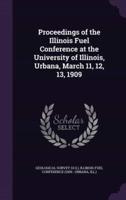 Proceedings of the Illinois Fuel Conference at the University of Illinois, Urbana, March 11, 12, 13, 1909