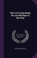 The 3-6-5 Cook Book, for Use 365 Days in the Year