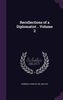 Recollections of a Diplomatist .. Volume 2