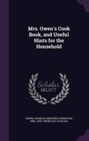 Mrs. Owen's Cook Book, and Useful Hints for the Household
