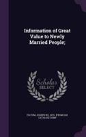 Information of Great Value to Newly Married People;