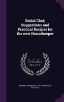 Bridal Chef; Suggestions and Practical Recipes for the New Housekeeper