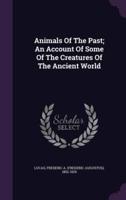 Animals Of The Past; An Account Of Some Of The Creatures Of The Ancient World