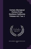 Certain Aboriginal Pottery From Southern California Volume Vol. 7 No. 1