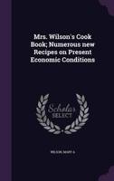 Mrs. Wilson's Cook Book; Numerous New Recipes on Present Economic Conditions