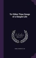 Ye Olden Time Songs of a Simple Life