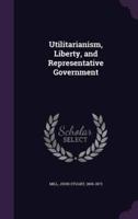 Utilitarianism, Liberty, and Representative Government