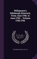Williamson's Edinburgh Directory, From June 1790, to June 1792. .. Volume 1790-1792