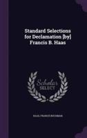 Standard Selections for Declamation [By] Francis B. Haas