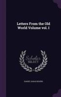 Letters From the Old World Volume Vol. I