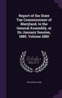 Report of the State Tax Commissioner of Maryland, to the General Assembly, at Its January Session, 1880. Volume 1880