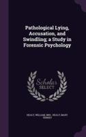 Pathological Lying, Accusation, and Swindling; a Study in Forensic Psychology