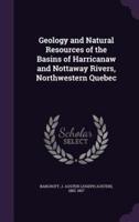 Geology and Natural Resources of the Basins of Harricanaw and Nottaway Rivers, Northwestern Quebec