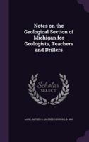 Notes on the Geological Section of Michigan for Geologists, Teachers and Drillers