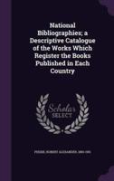 National Bibliographies; a Descriptive Catalogue of the Works Which Register the Books Published in Each Country