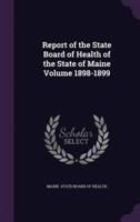 Report of the State Board of Health of the State of Maine Volume 1898-1899