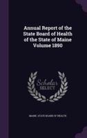 Annual Report of the State Board of Health of the State of Maine Volume 1890