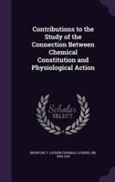 Contributions to the Study of the Connection Between Chemical Constitution and Physiological Action