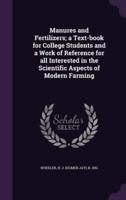 Manures and Fertilizers; a Text-Book for College Students and a Work of Reference for All Interested in the Scientific Aspects of Modern Farming