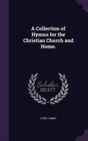 A Collection of Hymns for the Christian Church and Home.