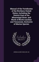 Manual of the Vertebrates of the Northern United States, Including the District East of the Mississippi River, and North of North Carolina and Tennessee, Exclusive of Marine Species