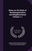 Notes on the Birds of Northamptonshire and Neighbourhood Volume V. 1