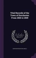 Vital Records of the Town of Dorchester From 1826 to 1849