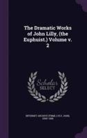 The Dramatic Works of John Lilly, (The Euphuist.) Volume V. 2
