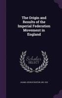 The Origin and Results of the Imperial Federation Movement in England