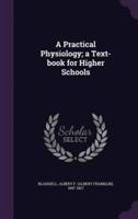 A Practical Physiology; a Text-Book for Higher Schools