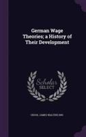 German Wage Theories; a History of Their Development