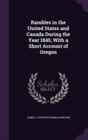 Rambles in the United States and Canada During the Year 1845, With a Short Account of Oregon