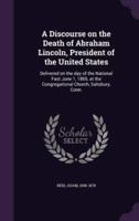 A Discourse on the Death of Abraham Lincoln, President of the United States