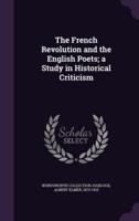 The French Revolution and the English Poets; a Study in Historical Criticism