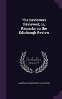The Reviewers Reviewed; or, Remarks on the Edinburgh Review
