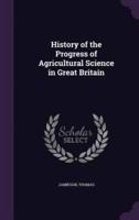 History of the Progress of Agricultural Science in Great Britain