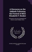 A Discourse on the Sabbath Following the Funeral of Miss Elizabeth P. Hooker