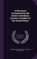 A Discourse Occasioned by the Death of Abraham Lincoln, President of the United States