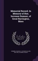 Memorial Record. In Memory of Hon. Increase Sumner, of Great Barrington, Mass