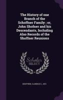 The History of One Branch of the Schoffner Family; or, John Shofner and His Descendants, Including Also Records of the Shoffner Reunions