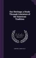 Our Heritage; a Study Through Literature of the American Tradition