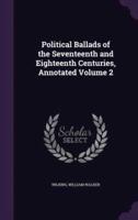 Political Ballads of the Seventeenth and Eighteenth Centuries, Annotated Volume 2