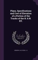 Plans, Specifications and Cost of Elevation of a Portion of the Tracks of the H. & N. RY.