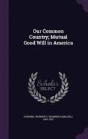Our Common Country; Mutual Good Will in America
